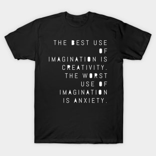 The best use of imagination is creativity T-Shirt